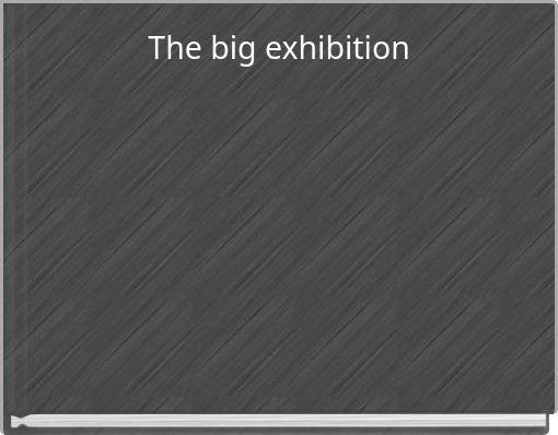 The big exhibition