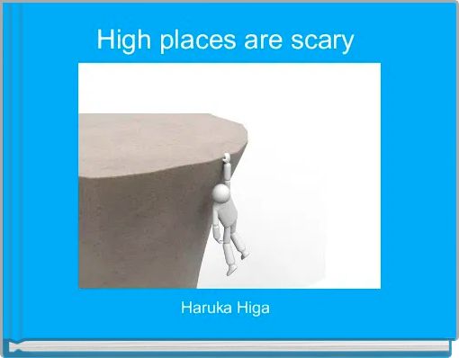High places are scary 