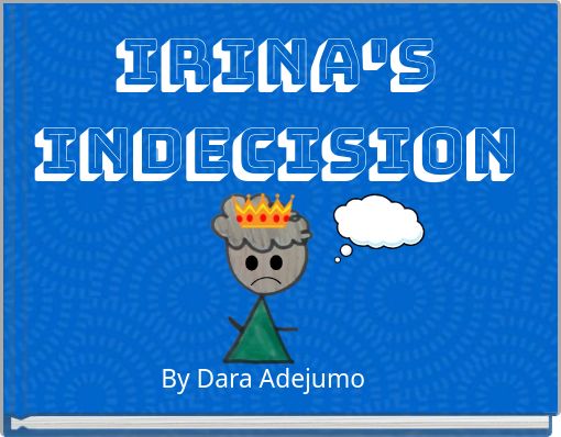Irina's Indecision