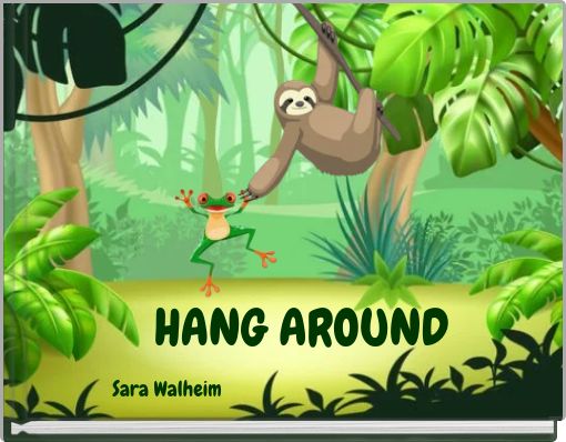 HANG AROUND