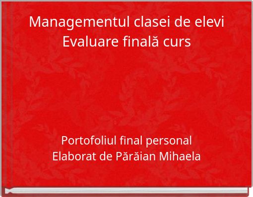 Managementul clasei de elevi Evaluare finală curs