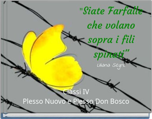 Book Cover for: "Siate Farfalle che volano sopra i fili spinati" Liliana Segre