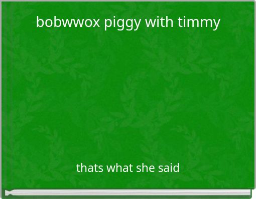 Front cover of 'bobwwox piggy with timmy' 