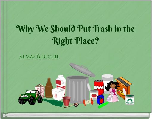 Why We Should Put Trash in the Right Place?