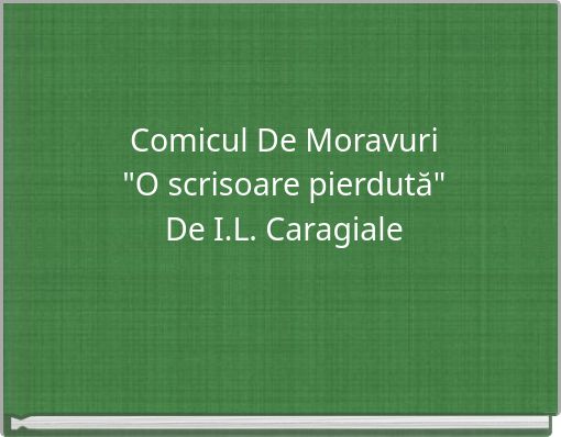 Comicul De Moravuri "O scrisoare pierdută" De I.L. Caragiale