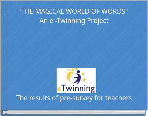 "THE MAGICAL WORLD OF WORDS" An e -Twinning Project
