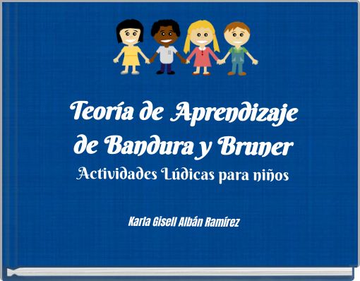 Teoría de Aprendizaje de Bandura y Bruner Actividades Lúdicas para niños Karla Gisell Albán Ramírez