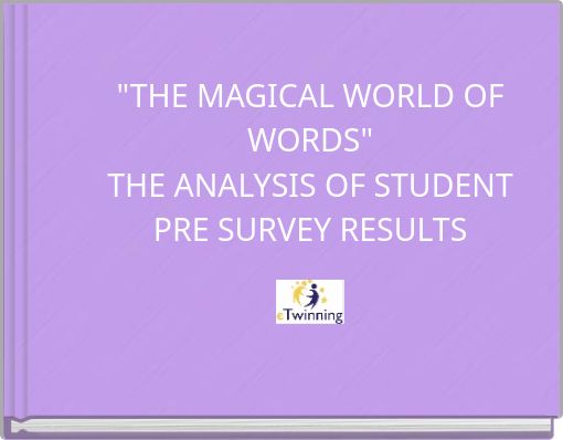 "THE MAGICAL WORLD OF WORDS" THE ANALYSIS OF STUDENT PRE SURVEY RESULTS