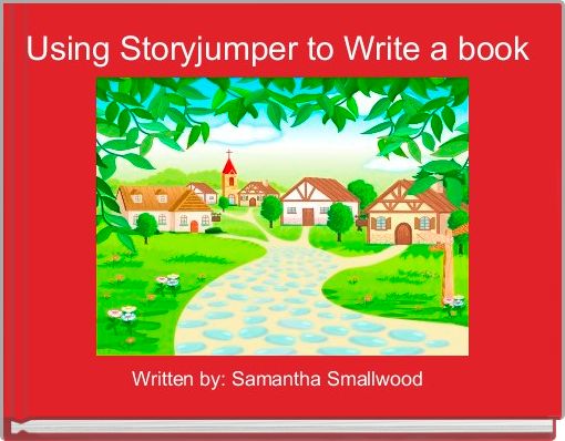 Front cover of 'Using Storyjumper to Write a book ' 