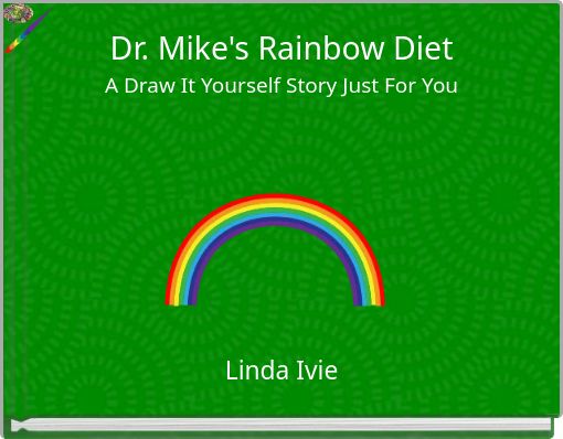 Dr. Mike's Rainbow Diet A Draw It Yourself Story Just For You