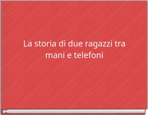 La storia di due ragazzi tra mani e telefoni