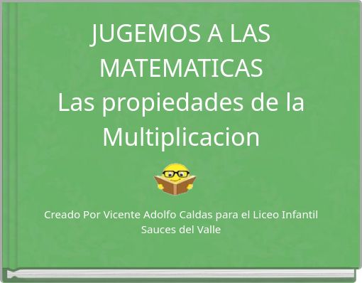 JUGEMOS A LAS MATEMATICAS Las propiedades de la Multiplicacion