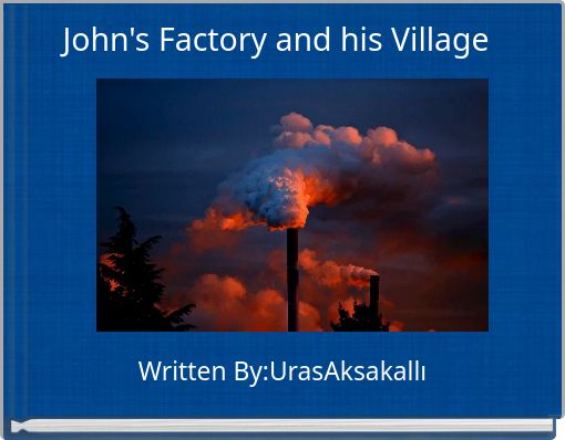 John's Factory and his Village