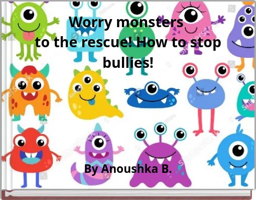 Worry monsters to the rescue! How to stop bullies!