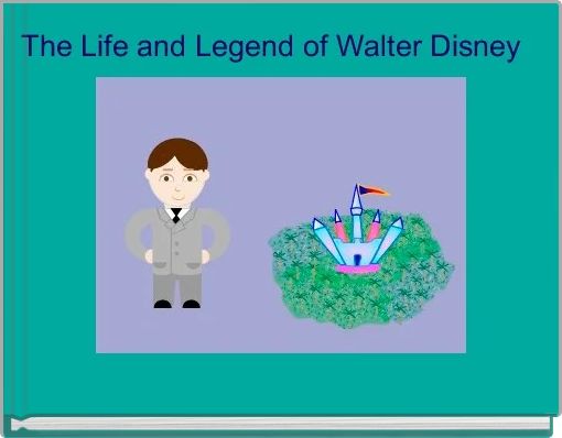 The Life and Legend of Walter Disney