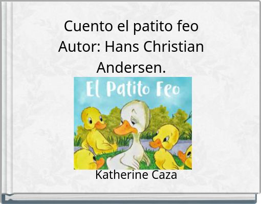 Cuento el patito feo Autor: Hans Christian Andersen.