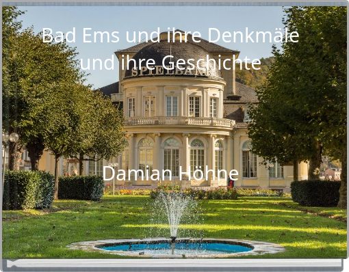 Bad Ems und ihre Denkmäle und ihre Geschichte Damian Höhne