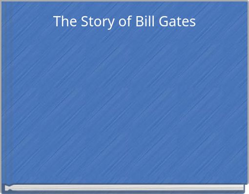 The Story of Bill Gates