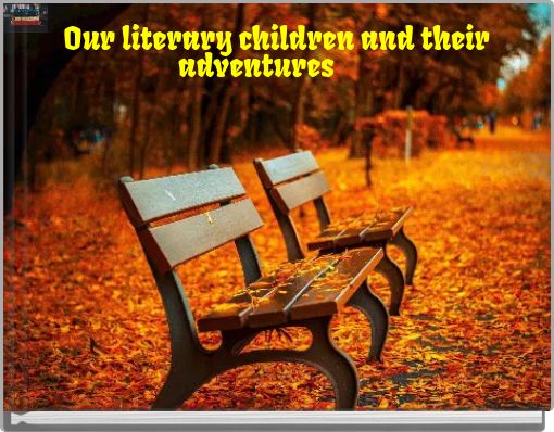 Our literary children and their adventures