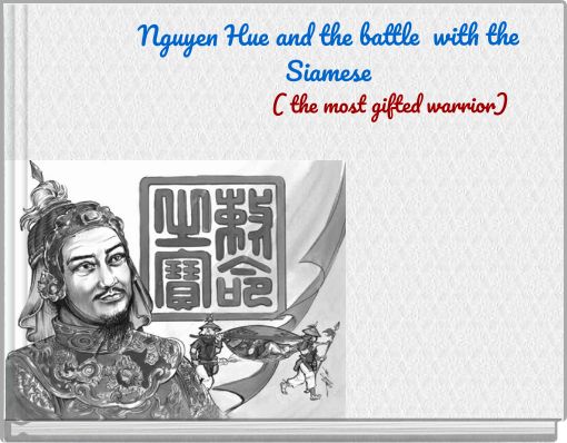 Nguyen Hue and the battle with the Siamese ( the most gifted warrior)