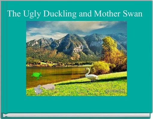 The Ugly Duckling and Mother Swan 