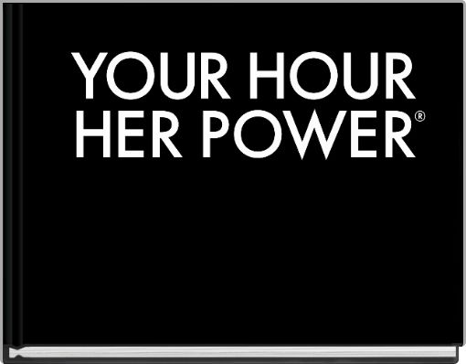 YOUR HOUR HER POWER: the story of our history