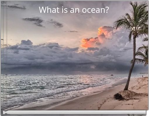 What is an ocean?