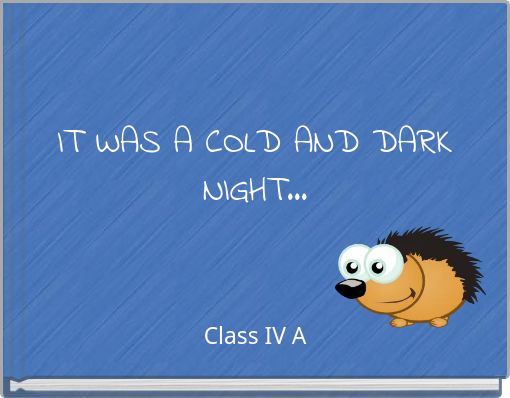 IT WAS A COLD AND DARK NIGHT...