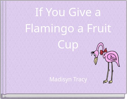 If You Give a Flamingo a Fruit Cup