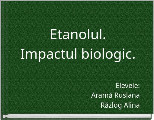 Etanolul. Impactul biologic.