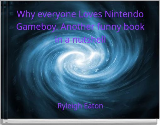 Why everyone Loves Nintendo Gameboy. Another funny book in a nutshell
