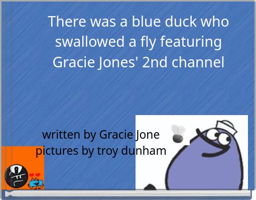 There was a blue duck who swallowed a fly featuring Gracie Jones' 2nd channel