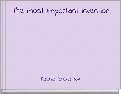 The most important invention