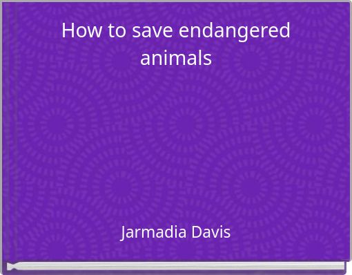 How to save endangered animals