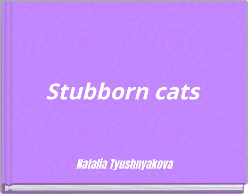 Stubborn cats