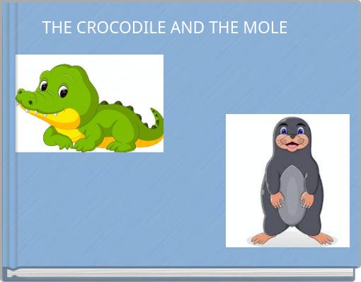 THE CROCODILE AND THE MOLE