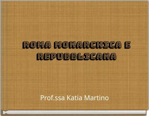 ROMA MONARCHICA e repubblicana