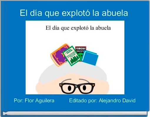 Front cover of 'El día que explotó la abuela ' 