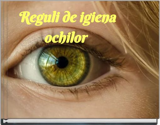 Reguli de igiena ochilor