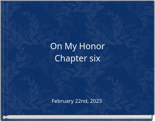On My Honor Chapter six