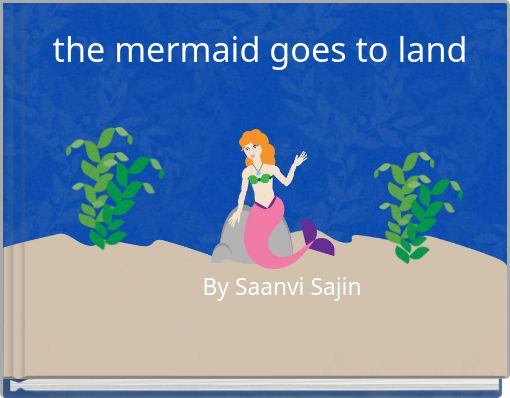 the mermaid goes to land