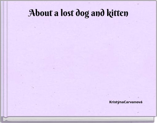 About a lost dog and kitten