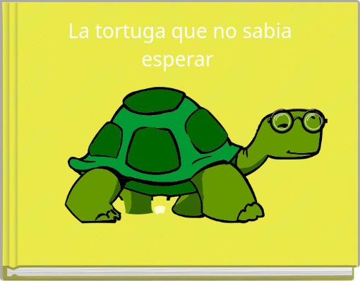 La tortuga que no sabia esperar