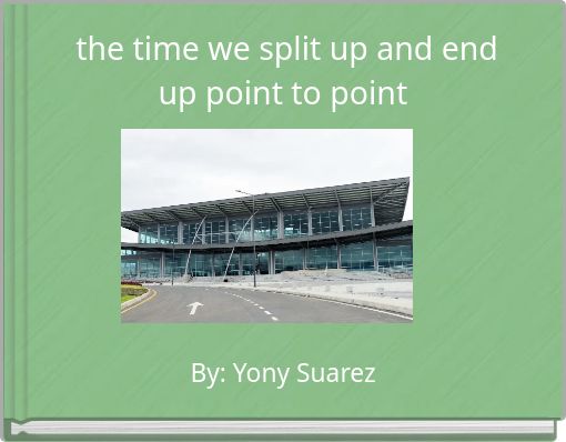 the time we split up and end up point to point