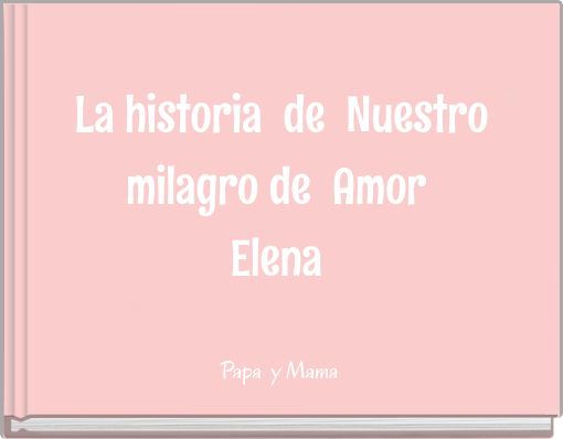 La historia de Nuestro milagro de Amor Elena