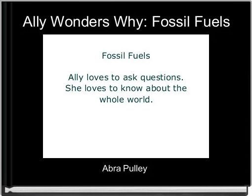 Ally Wonders Why: Fossil Fuels