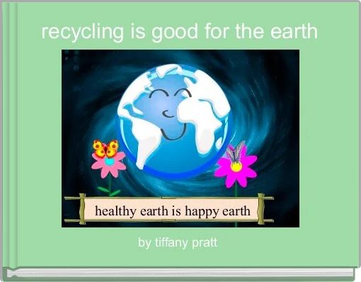 recycling is good for the earth