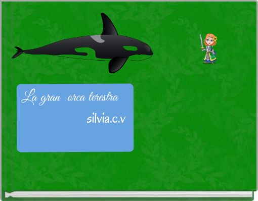 La gran orca terestra silvia.c.v