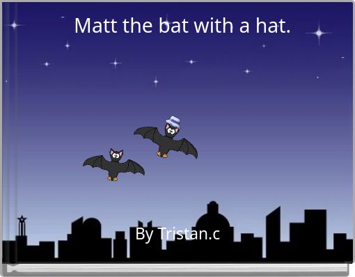 Matt the bat with a hat.
