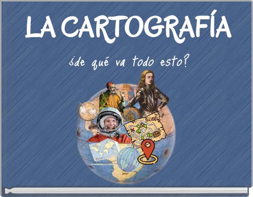 LA CARTOGRAFÍA ¿de qué va todo esto?